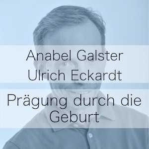 Prägung durch die Geburt – Podcast mit Anabel Galster