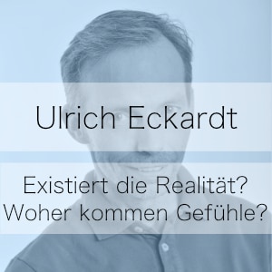 Existiert die Realität? – Podcast mit Ulrich Eckardt