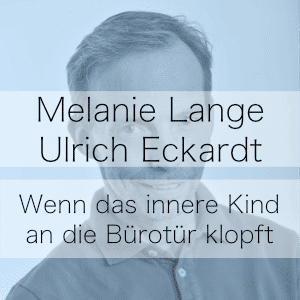 Wenn das innere Kind an die Bürotür klopft – Podcast Melanie Lange