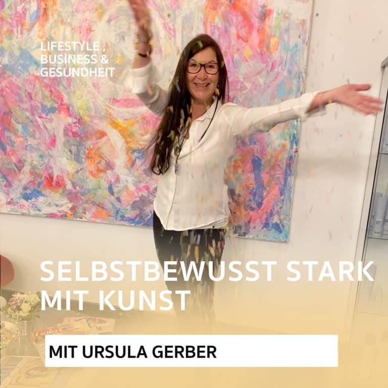 Selbstbewusst stark durch Kunst – Podcast mit Ursula Gerber